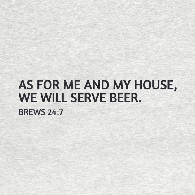 As for me and my house, we will serve beer. by DadOfMo Designs